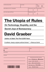The Utopia of Rules (On Technology, Stupidity, and the Secret Joys of Bureaucracy) - 9781612195186 by David Graeber, 9781612195186
