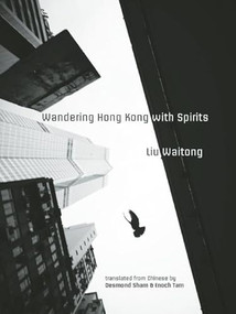 Wandering Hong Kong with Spirits by Waitong Liu, Desmond Sham, Enoch Tam, 9781938890031