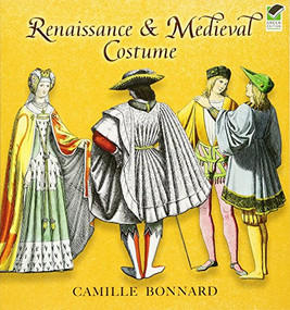 Renaissance and Medieval Costume by Camille Bonnard, 9780486465142