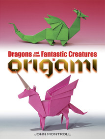 Dragons and Other Fantastic Creatures in Origami by John Montroll, 9780486494661