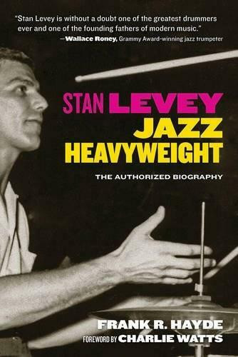 Stan Levey (Jazz Heavyweight) by Frank R. Hayde, Charlie Watts, 9781595800862