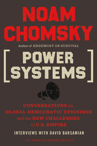 Power Systems (Conversations on Global Democratic Uprisings and the New Challenges to U.S. Empire) by Noam Chomsky, David Barsamian, 9780805096156