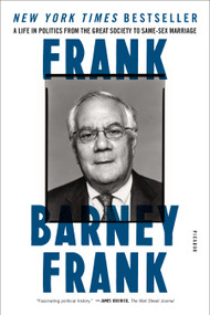 Frank (A Life in Politics from the Great Society to Same-Sex Marriage) by Barney Frank, 9781250083265