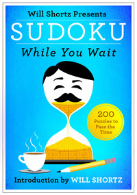 Will Shortz Presents Sudoku While You Wait (200 Puzzles to Pass the Time) by Will Shortz, 9781250082107