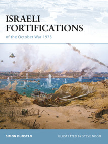 Israeli Fortifications of the October War 1973 by Simon Dunstan, Steve Noon, 9781846033612