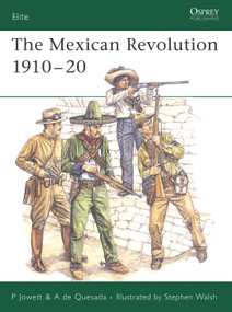 The Mexican Revolution 1910-20 by Philip Jowett, Alejandro de Quesada, Stephen Walsh, 9781841769899