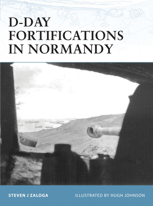 D-Day Fortifications in Normandy by Steven J. Zaloga, Hugh Johnson, 9781841768762