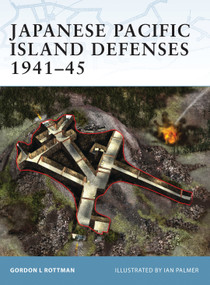 Japanese Pacific Island Defenses 1941-45 by Gordon L. Rottman, Ian Palmer, Tomasz Idzikowski, 9781841764283