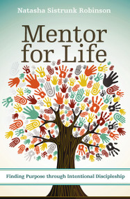 Mentor for Life (Finding Purpose through Intentional Discipleship) by Natasha Sistrunk Robinson, Efrem Smith, 9780310522355