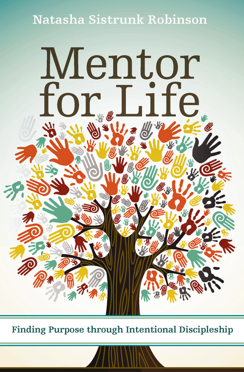 Mentor for Life (Finding Purpose through Intentional Discipleship) by Natasha Sistrunk Robinson, Efrem Smith, 9780310522355