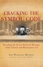 Cracking the Symbol Code (The Heretical Message within Church and Renaissance Art) by Tim Wallace-Murphy, 9781842932070