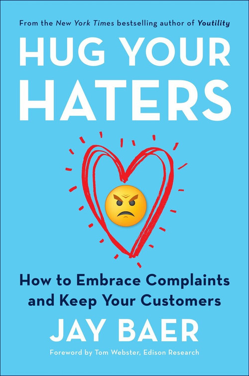 Hug Your Haters (How to Embrace Complaints and Keep Your Customers) by Jay Baer, 9781101980675