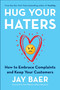 Hug Your Haters (How to Embrace Complaints and Keep Your Customers) by Jay Baer, 9781101980675