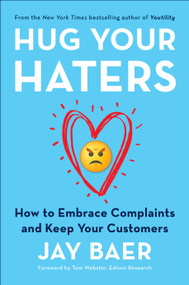 Hug Your Haters (How to Embrace Complaints and Keep Your Customers) by Jay Baer, 9781101980675