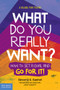 What Do You Really Want? (How to Set a Goal and Go for It! A Guide for Teens) by Beverly K. Bachel, 9781631980305