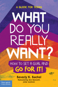 What Do You Really Want? (How to Set a Goal and Go for It! A Guide for Teens) by Beverly K. Bachel, 9781631980305