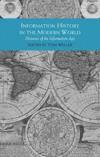 Information History in the Modern World (Histories of the information Age) by Toni Weller, 9780230237360