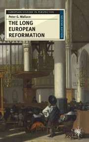 The Long European Reformation (Religion, Political Conflict, and the Search for Conformity, 1350-1750) by Peter G. Wallace, 9780230574830