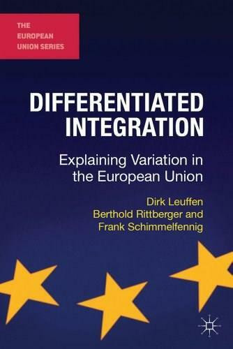 Differentiated Integration (Explaining Variation in the European Union) by Dirk Leuffen, Berthold Rittberger, Frank Schimmelfennig, 9780230246430