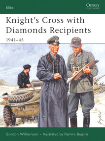 Knight's Cross with Diamonds Recipients (1941-45) by Gordon Williamson, Ramiro Bujeiro, 9781841766447