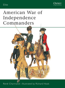 American War of Independence Commanders by René Chartrand, Richard Hook, 9781841765686