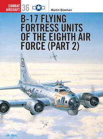 B-17 Flying Fortress Units of the Eighth Air Force (part 2) by Martin Bowman, Mark Styling, 9781841764344