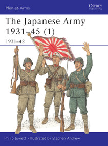 The Japanese Army 1931-45 (1) (1931-42) by Philip Jowett, Stephen Andrew, 9781841763538