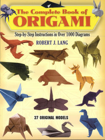 The Complete Book of Origami (Step-by-Step Instructions in Over 1000 Diagrams/37 Original Models) by Robert J. Lang, 9780486258379