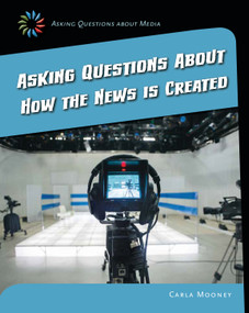 Asking Questions about How the News Is Created by Carla Mooney, 9781633624894