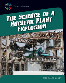 The Science of a Nuclear Plant Explosion by Meg Marquardt, 9781633624801