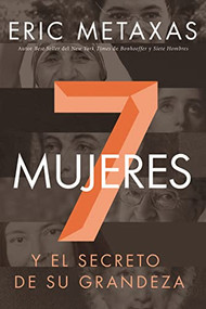 Siete mujeres (Y el secreto de su grandeza) (Spanish Edition) by Eric Metaxas, 9780718041717