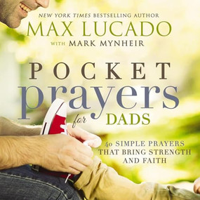 Pocket Prayers for Dads (40 Simple Prayers That Bring Strength and Faith) by Max Lucado, 9780718077358