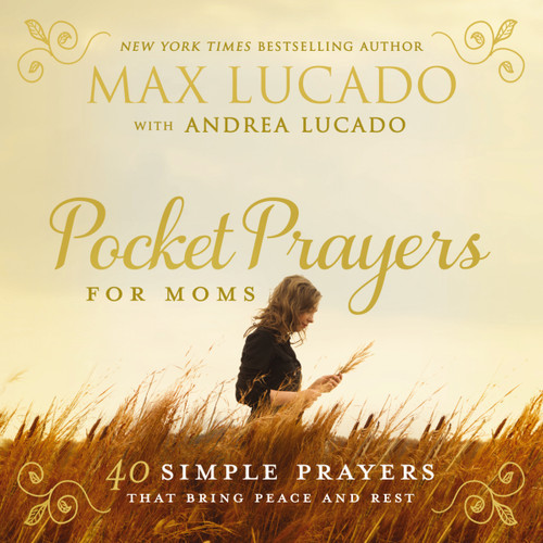 Pocket Prayers for Moms (40 Simple Prayers That Bring Peace and Rest - The Perfect Christian Gifts for Women) by Max Lucado, 9780718077396