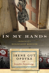 In My Hands: Memories of a Holocaust Rescuer by Irene Gut Opdyke, Jennifer Armstrong, 9780553538847