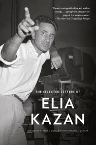 The Selected Letters of Elia Kazan by Elia Kazan, Albert J. Devlin, 9781101911396