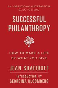 Successful Philanthropy (How to Make a Life By What You Give) by Jean Shafiroff, Georgina Bloomberg, 9781578266173