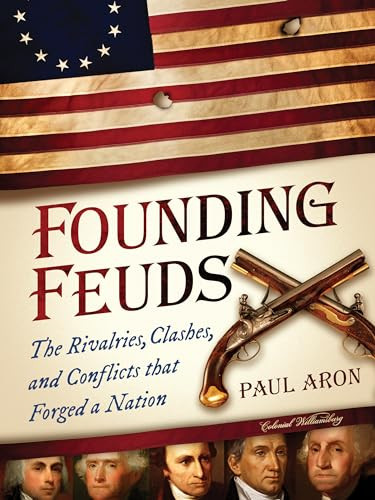 Founding Feuds (The Rivalries, Clashes, and Conflicts That Forged a Nation) by Paul Aron, 9781492632306