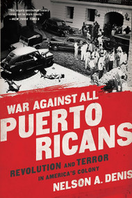 War Against All Puerto Ricans (Revolution and Terror in America's Colony) by Nelson A Denis, 9781568585611