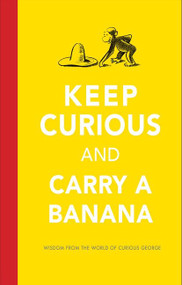 Keep Curious and Carry a Banana (Words of Wisdom from the World of Curious George) by H. A. Rey, Liza Charlesworth, 9780544656482