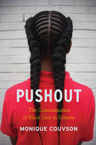 Pushout (The Criminalization of Black Girls in Schools) by Monique Couvson, 9781620970942