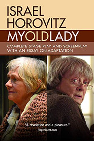 My Old Lady (Complete Stage Play and Screenplay with an Essay on Adaptation) by Israel Horovitz, 9781941110362