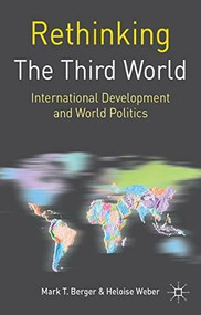 Rethinking the Third World (International Development and World Politics) - 9781403995889 by Mark T. Berger, Heloise Weber, 9781403995889