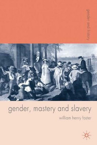 Gender, Mastery and Slavery (From European to Atlantic World Frontiers) - 9781403987075 by W. H. Foster, 9781403987075