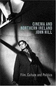 Cinema and Northern Ireland: Film, Culture and Politics - 9781844571345 by John Hill, 9781844571345