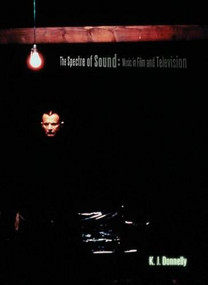 Film and Television Music: The Spectre of Sound by Kevin Donnelly, 9781844570263