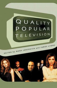 Quality Popular Television: Cult TV, the Industry and Fans by Mark Jancovich, James Lyons, 9780851709413