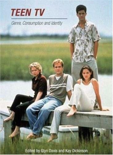 Teen TV: Genre, Consumption and Identity by Glyn Davis, Kay Dickinson, 9780851709994
