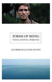 Forms of Being: Cinema, Aesthetics, Subjectivity by Leo Bersani, Ulysse Dutoit, 9781844570164