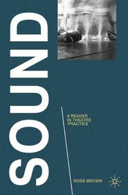 Sound: A Reader in Theatre Practice - 9780230551879 by Ross Brown, 9780230551879