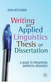 Writing an Applied Linguistics Thesis or Dissertation (A Guide to Presenting Empirical Research) by John Bitchener, 9780230224537